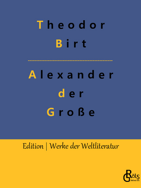 Alexander der Große - Theodor Birt