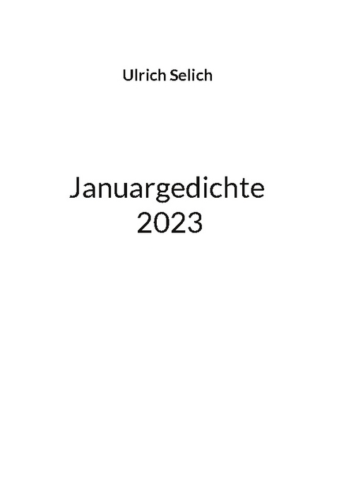 Januargedichte 2023 - Ulrich Selich