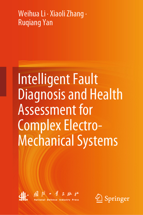 Intelligent Fault Diagnosis and Health Assessment for Complex Electro-Mechanical Systems - Weihua Li, Xiaoli Zhang, Ruqiang Yan