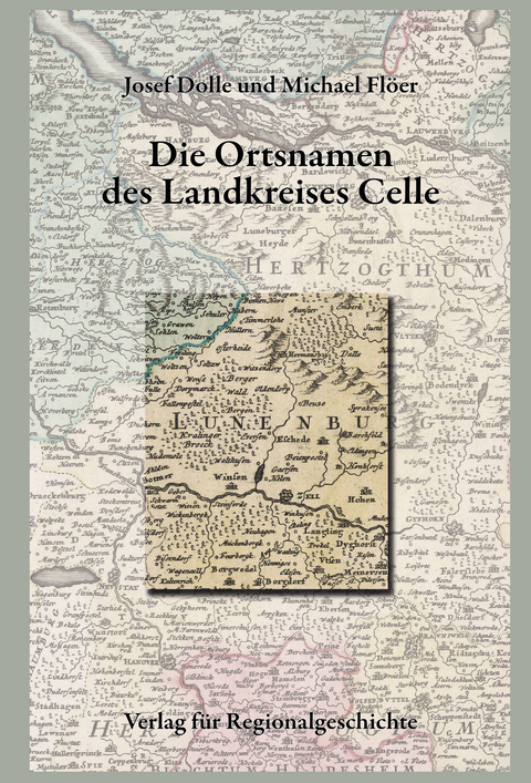Niedersächsisches Ortsnamenbuch / Die Ortsnamen des Landkreises Celle - Josef Dolle, Michael Flöer
