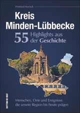 Kreis Minden-Lübbecke. 55 Highlights aus der Geschichte. - Hedrich, Winfried