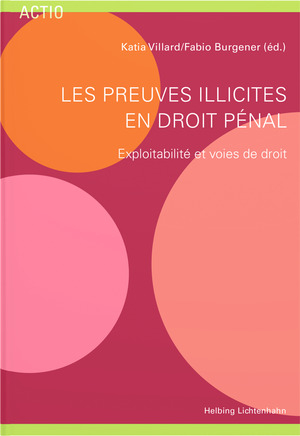 Les preuves illicites en droit pénal - Katia Villard, Fabio Burgener, Ludivine Delaloye, Yoann Lambert