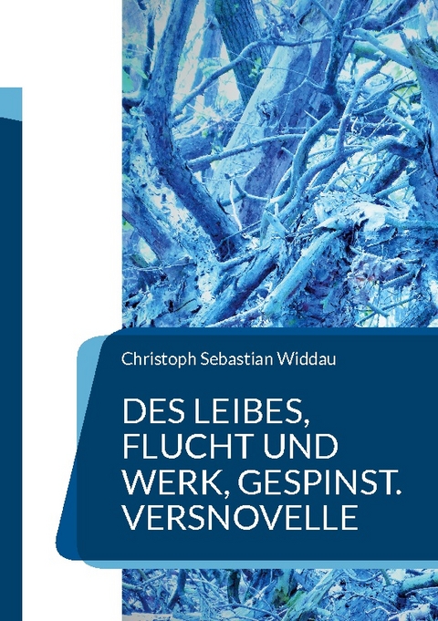 Des Leibes, Flucht und Werk, Gespinst - Christoph Sebastian Widdau