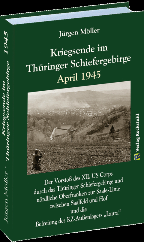 Kriegsende im Thüringer Schiefergebirge April 1945 - Jürgen Moeller