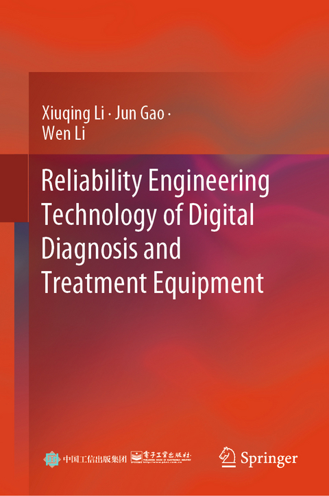 Reliability Engineering Technology of Digital Diagnosis and Treatment Equipment - Xiuqing Li, Jun Gao, Wen Li