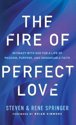 Fire of Perfect Love - Steven Springer, Rene Springer