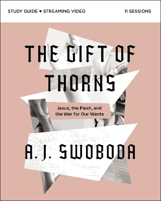 The Gift of Thorns Study Guide plus Streaming Video - A. J. Swoboda
