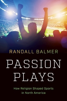 Passion Plays - Randall Balmer