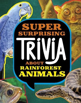 Super Surprising Trivia About Rainforest Animals - Megan Cooley Peterson
