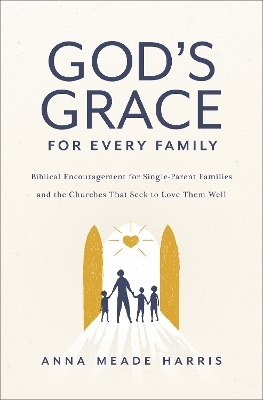 God's Grace for Every Family - Anna Meade Harris