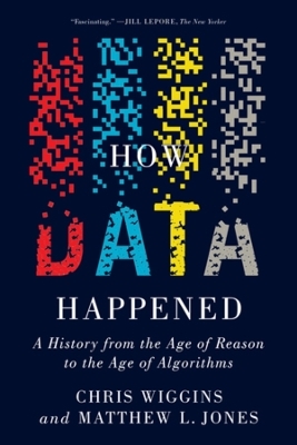 How Data Happened - Chris Wiggins, Matthew L. Jones