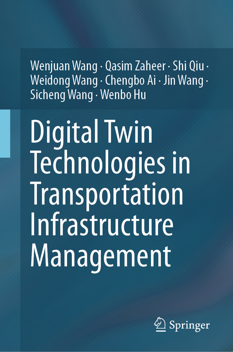 Digital Twin Technologies in Transportation Infrastructure Management - Wenjuan Wang, Qasim Zaheer, Shi Qiu, Weidong Wang, Chengbo Ai