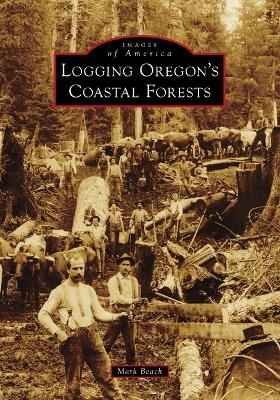Logging Oregon's Coastal Forests - Mark Beach
