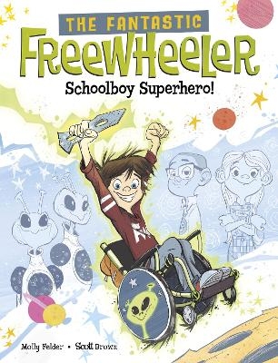 The Fantastic Freewheeler, Schoolboy Superhero! - Molly Felder