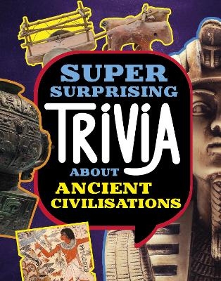 Super Surprising Trivia About Ancient Civilizations - Lisa M. Bolt Simons
