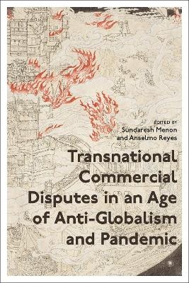 Transnational Commercial Disputes in an Age of Anti-Globalism and Pandemic - 