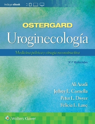 Ostergard. Uroginecología - Ali Azadi, Dr. Jeffrey L. Cornella, Dr. Peter L. Dwyer, Dr. Lane L. Felicia