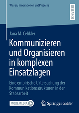 Kommunizieren und Organisieren in komplexen Einsatzlagen - Jana M. Celikler