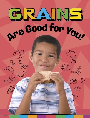 Grains Are Good for You! - Gloria Koster