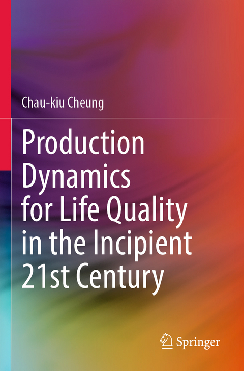 Production Dynamics for Life Quality in the Incipient 21st Century - Chau-kiu Cheung