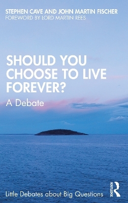 Should You Choose to Live Forever? - Stephen Cave, John Martin Fischer