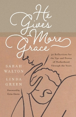 He Gives More Grace - Sarah Walton, Linda Green