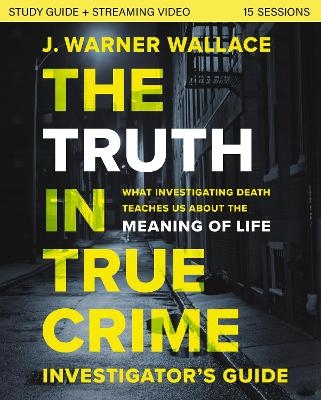 The Truth in True Crime Investigator's Guide plus Streaming Video - J. Warner Wallace