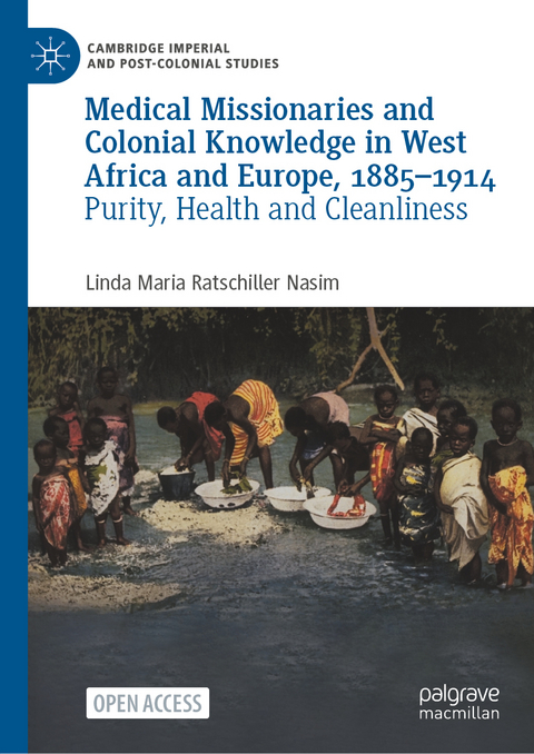Medical Missionaries and Colonial Knowledge in West Africa and Europe, 1885-1914 - Linda Maria Ratschiller Nasim