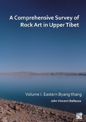 A Comprehensive Survey of Rock Art in Upper Tibet - John Vincent Bellezza