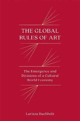 The Global Rules of Art - Larissa Buchholz