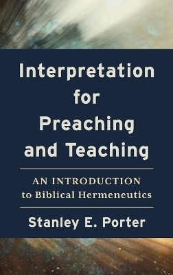 Interpretation for Preaching and Teaching - Stanley E Porter