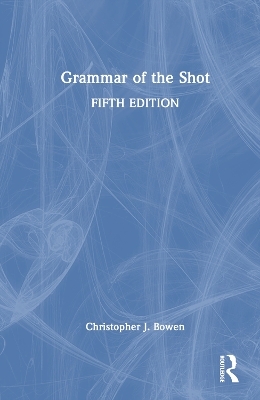 Grammar of the Shot - Christopher Bowen