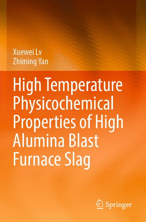 High Temperature Physicochemical Properties of High Alumina Blast Furnace Slag - Xuewei Lv, Zhiming Yan