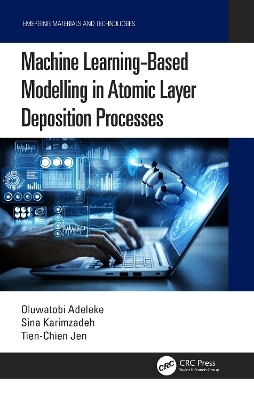 Machine Learning-Based Modelling in Atomic Layer Deposition Processes - Oluwatobi Adeleke, Sina Karimzadeh, Tien-Chien Jen
