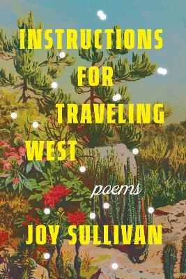 Instructions for Traveling West - Joy Sullivan