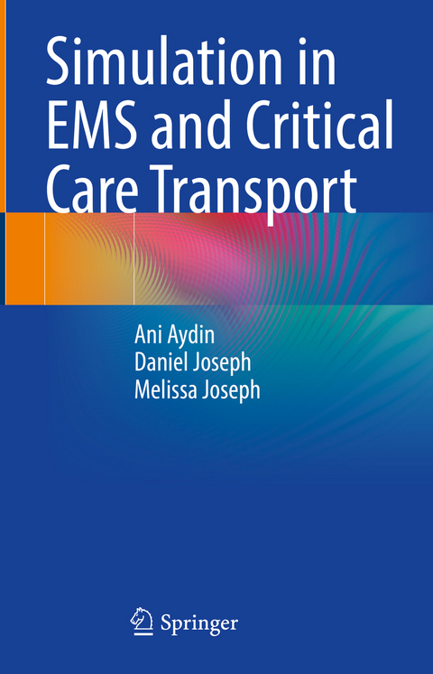 Simulation in EMS and Critical Care Transport - Ani Aydin, Daniel Joseph, Melissa Joseph