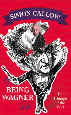 Being Wagner -  Simon Callow