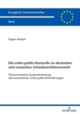 Die ordre public-Kontrolle im deutschen und russischen Schiedsverfahrensrecht - Evgen Antipin