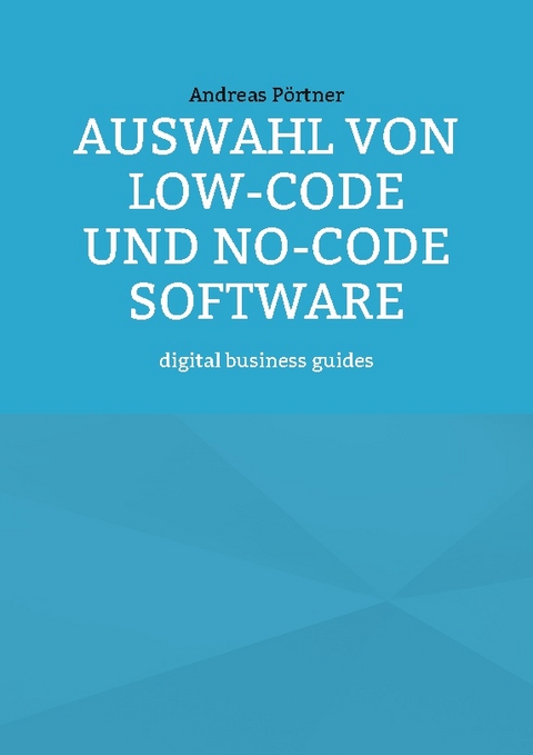 Auswahl von Low-Code und No-Code Software - Andreas Pörtner