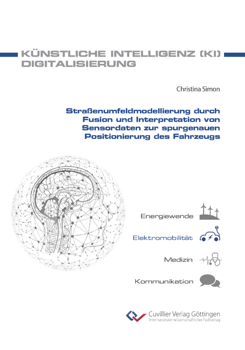 Straßenumfeldmodellierung durch Fusion und Interpretation von Sensordaten zur spurgenauen Positionierung des Fahrzeugs - Christina Simon