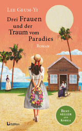 Drei Frauen und der Traum vom Paradies: Roman - Geum-Yi Lee