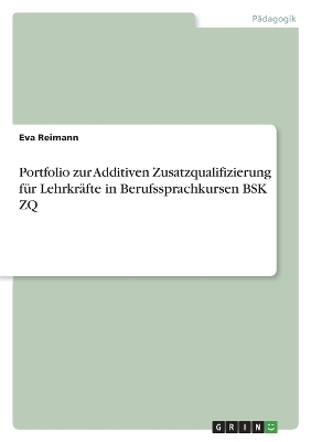 Portfolio zur Additiven Zusatzqualifizierung fÃ¼r LehrkrÃ¤fte in Berufssprachkursen BSK ZQ - Eva Reimann