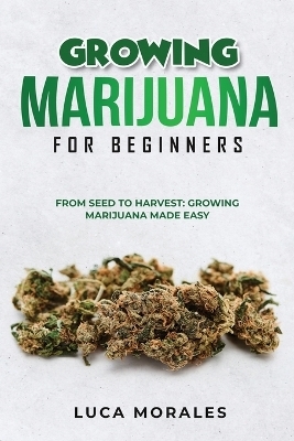 Growing Marijuana for Beginners - Luca Morales