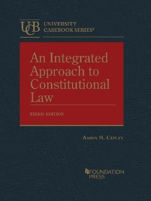 An Integrated Approach to Constitutional Law - Aaron H. Caplan