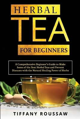 Herbal Tea for Beginners - Tiffany Roussaw