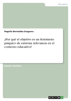 Â¿Por quÃ© el objetivo es un fenÃ³meno psÃ­quico de extrema relevancia en el contexto educativo? - Rogelio BermÃºdez Sarguera