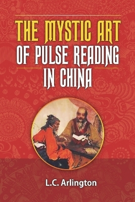 The Mystic Art of Pulse Reading in China - L C Arlington