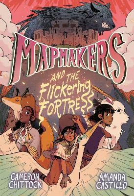 Mapmakers and the Flickering Fortress - Cameron Chittock, Amanda Castillo