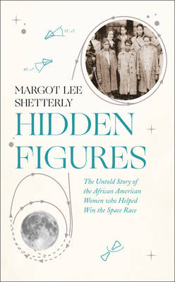 Hidden Figures -  Margot Lee Shetterly