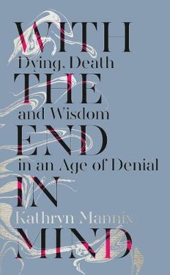With the End in Mind -  Kathryn Mannix